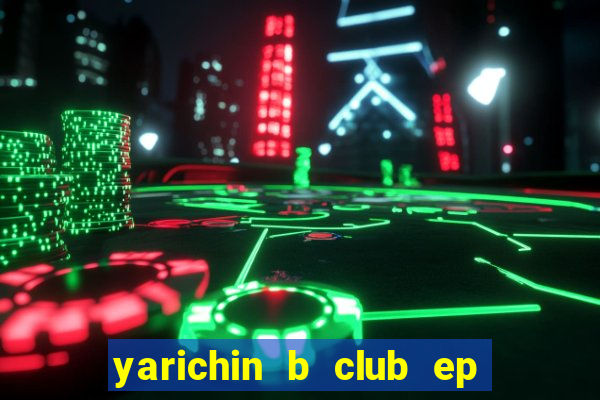 yarichin b club ep 2 dublado
